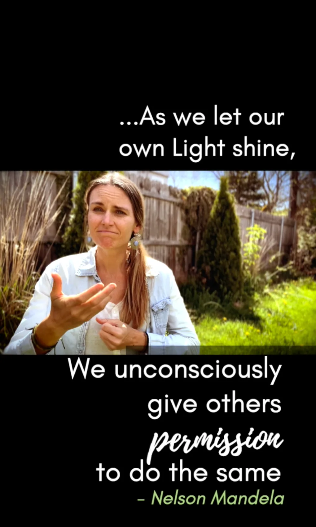 A woman signs in a garden. Text: “…As we let our own Light shine, we unconsciously give others permission to do the same.” – Nelson Mandela